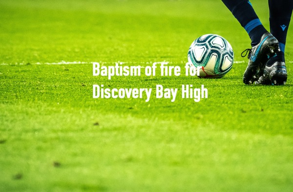 Baptism of fire for Discovery Bay High