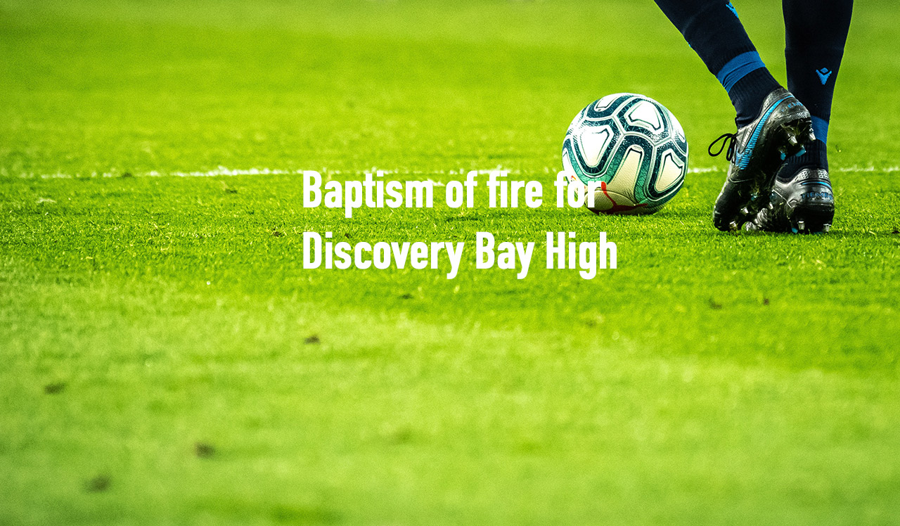 Baptism of fire for Discovery Bay High